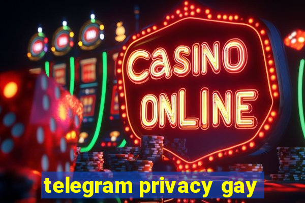 telegram privacy gay